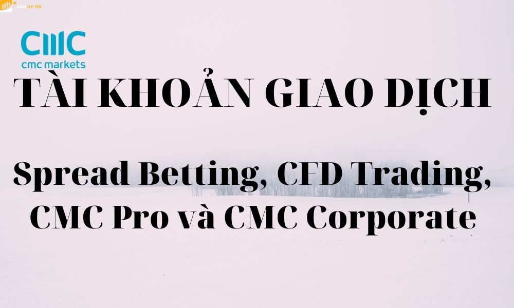 Các loại tài khoản tại CMC Markets