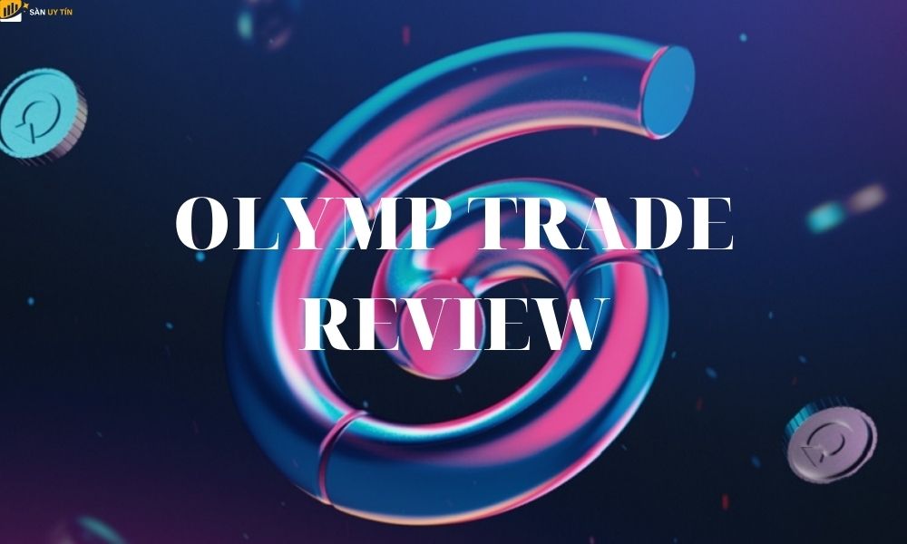 Sàn Olymp Trade lừa đảo hay không? Đánh giá sàn Olymp Trade