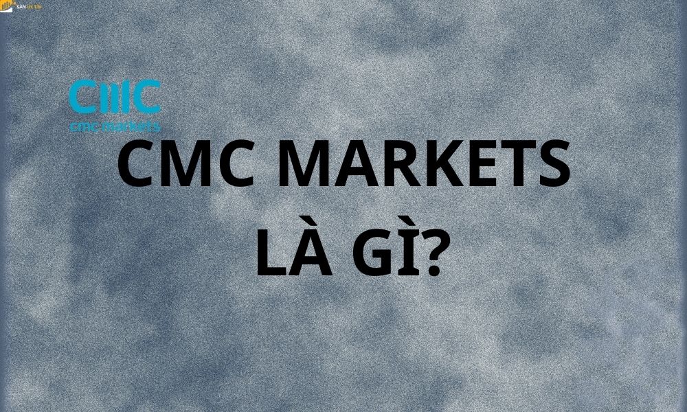 Đánh giá sàn CMC Markets. CMC Markets lừa đảo hay uy tín?