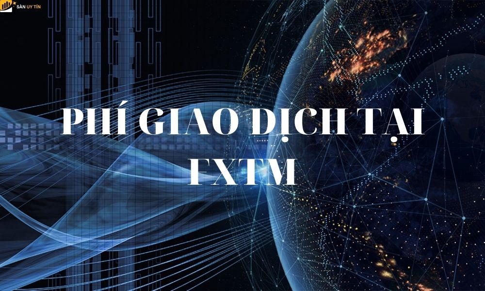 Đánh giá sàn FXTM qua chênh lệch đòn bẩy và phí hoa hồng